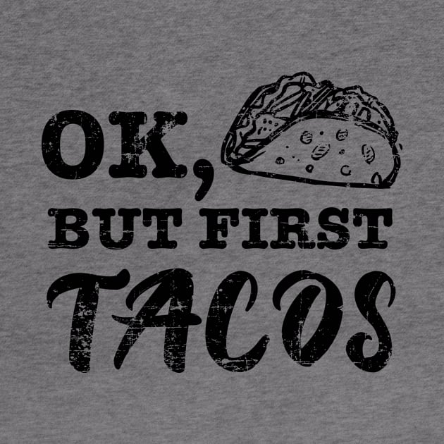 Ok but first tacos - grunge design by verde